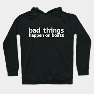 Bad Things Happen on Boats Minimal Typography White Text Hoodie